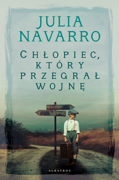 Okładka: Chłopiec, który przegrał wojnę — Julia Navarro