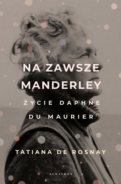 Okładka: Na zawsze Manderley. Życie Daphne du Maurier — Tatiana de Rosnay